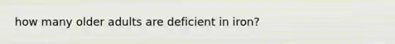 how many older adults are deficient in iron?