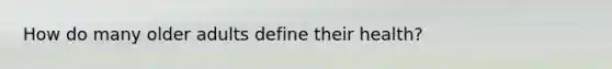 How do many older adults define their health?