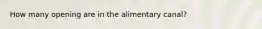 How many opening are in the alimentary canal?