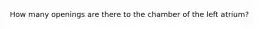 How many openings are there to the chamber of the left atrium?