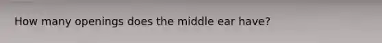 How many openings does the middle ear have?