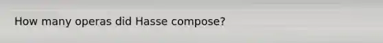 How many operas did Hasse compose?