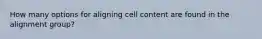 How many options for aligning cell content are found in the alignment group?