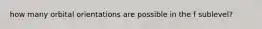 how many orbital orientations are possible in the f sublevel?