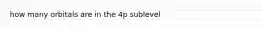 how many orbitals are in the 4p sublevel