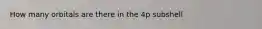 How many orbitals are there in the 4p subshell