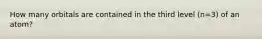 How many orbitals are contained in the third level (n=3) of an atom?