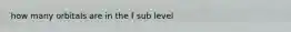 how many orbitals are in the f sub level