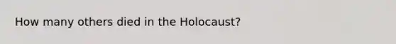 How many others died in the Holocaust?