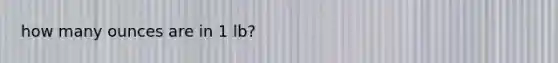 how many ounces are in 1 lb?