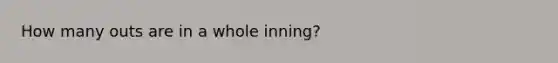 How many outs are in a whole inning?