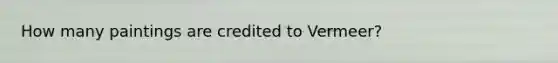How many paintings are credited to Vermeer?