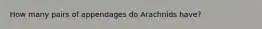 How many pairs of appendages do Arachnids have?