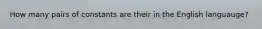How many pairs of constants are their in the English languauge?