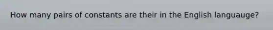 How many pairs of constants are their in the English languauge?