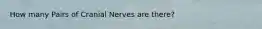 How many Pairs of Cranial Nerves are there?