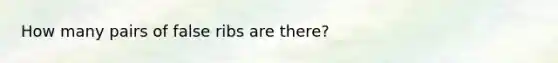 How many pairs of false ribs are there?