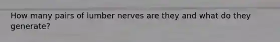 How many pairs of lumber nerves are they and what do they generate?