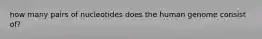 how many pairs of nucleotides does the human genome consist of?