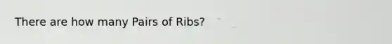 There are how many Pairs of Ribs?