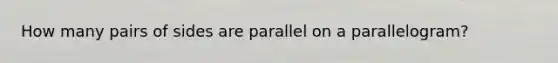 How many pairs of sides are parallel on a parallelogram?