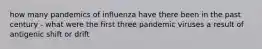 how many pandemics of influenza have there been in the past century - what were the first three pandemic viruses a result of antigenic shift or drift