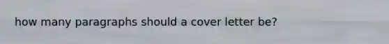 how many paragraphs should a cover letter be?