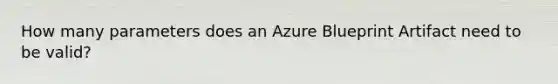 How many parameters does an Azure Blueprint Artifact need to be valid?