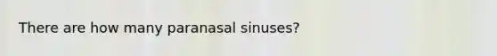 There are how many paranasal sinuses?