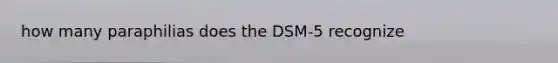 how many paraphilias does the DSM-5 recognize