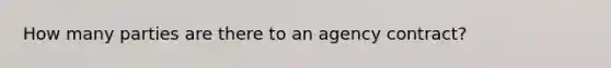 How many parties are there to an agency contract?
