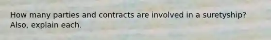 How many parties and contracts are involved in a suretyship? Also, explain each.