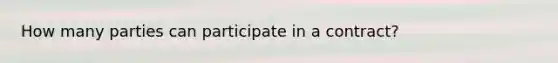 How many parties can participate in a contract?