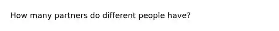 How many partners do different people have?