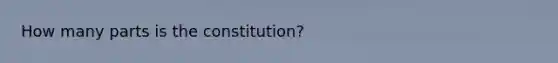 How many parts is the constitution?