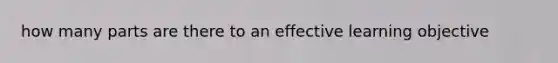 how many parts are there to an effective learning objective