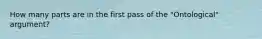 How many parts are in the first pass of the "Ontological" argument?