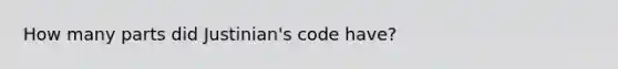 How many parts did Justinian's code have?