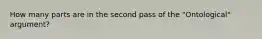 How many parts are in the second pass of the "Ontological" argument?