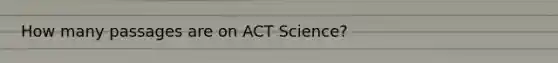 How many passages are on ACT Science?