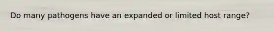 Do many pathogens have an expanded or limited host range?