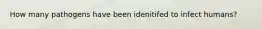 How many pathogens have been idenitifed to infect humans?