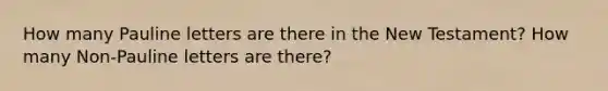 How many Pauline letters are there in the New Testament? How many Non-Pauline letters are there?