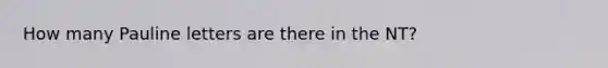 How many Pauline letters are there in the NT?
