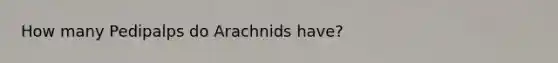 How many Pedipalps do Arachnids have?