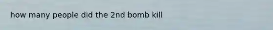 how many people did the 2nd bomb kill