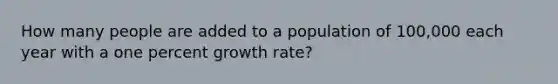 How many people are added to a population of 100,000 each year with a one percent growth rate?