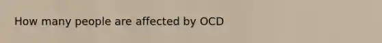 How many people are affected by OCD