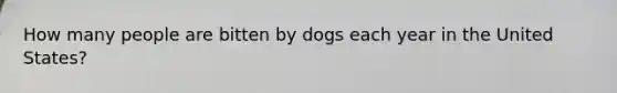 How many people are bitten by dogs each year in the United States?