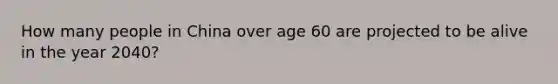 How many people in China over age 60 are projected to be alive in the year 2040?